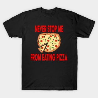 Never Stop Me Eating Pizza T-Shirt